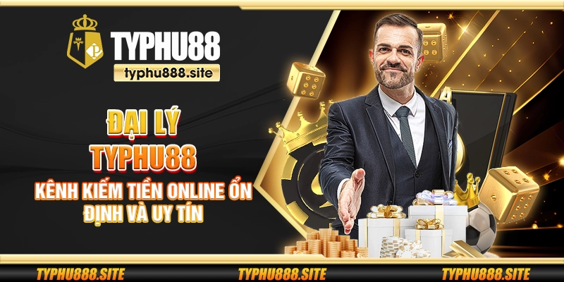Đại lý Typhu88 – Kênh kiếm tiền online ổn định và uy tín