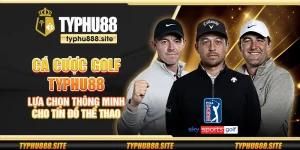 Cá cược golf Typhu88 – Lựa chọn thông minh cho tín đồ thể thao