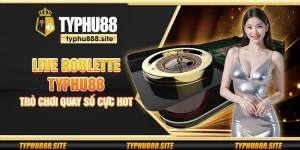 Live Roulette Typhu88 – Trò chơi quay số cực hot