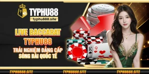 Live Baccarat Typhu88 – Trải nghiệm đẳng cấp sòng bài quốc tế