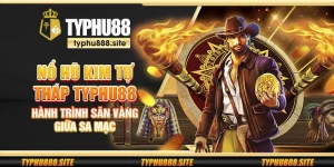 Nổ Hũ Kim Tự Tháp Typhu88 – Hành trình săn vàng giữa sa mạc