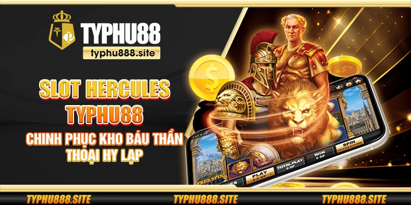 Slot Hercules Typhu88 - Chinh phục kho báu thần thoại Hy Lạp