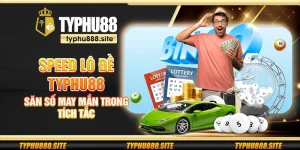 Speed lô đề Typhu88 - Săn số may mắn trong tích tắc
