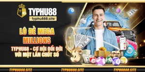 Lô đề Mega Millions Typhu88 - Cơ hội đổi đời với một lần chốt số