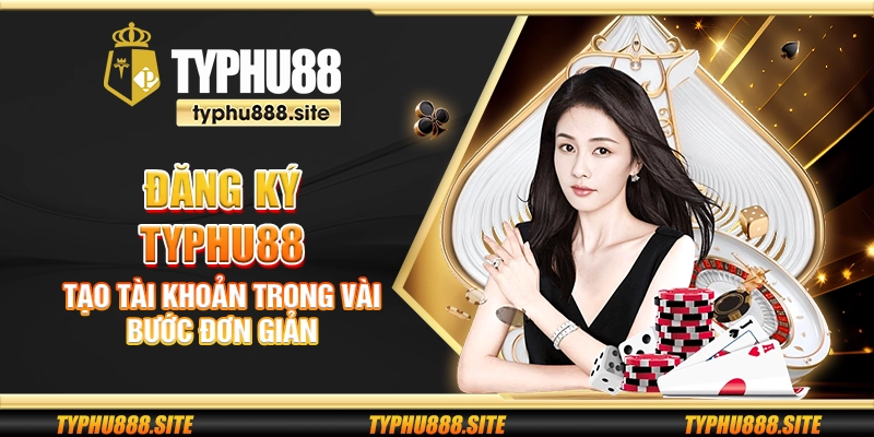 Đăng ký Typhu88 – Tạo tài khoản trong vài bước đơn giản