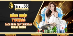 Đăng nhập Typhu88 - Cách truy cập tài khoản nhanh chóng