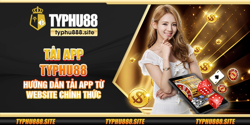 Tải app Typhu88 - Hướng dẫn tải app từ website chính thức