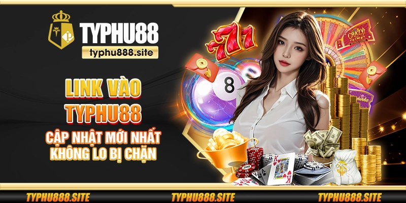 Link vào Typhu88 – Cập nhật mới nhất không lo bị chặn