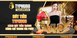 Rút tiền Typhu88 - Cách rút tiền thành công chỉ trong vài phút