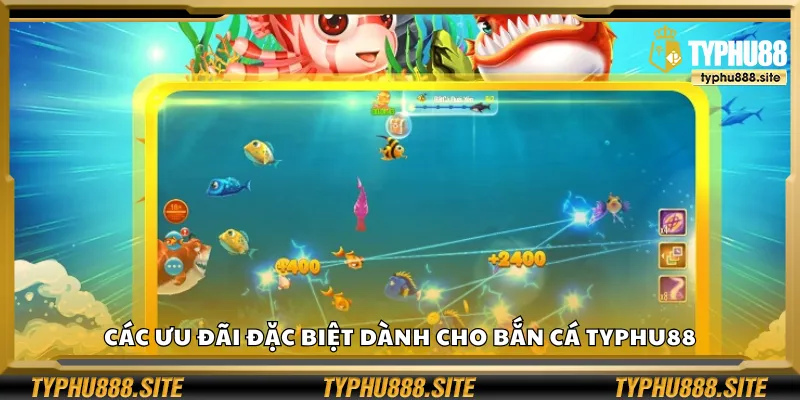 Các ưu đãi đặc biệt dành cho bắn cá Typhu88