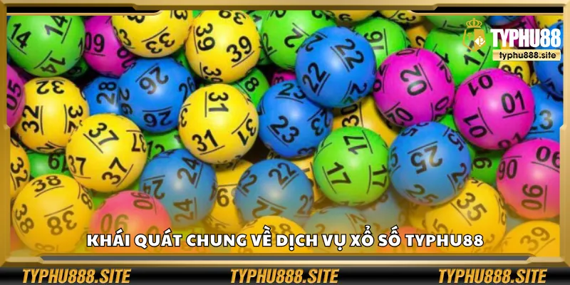 Khái quát chung về dịch vụ xổ số Typhu88