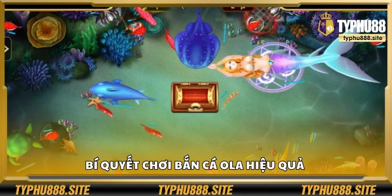 Bí quyết chơi bắn cá Ola hiệu quả