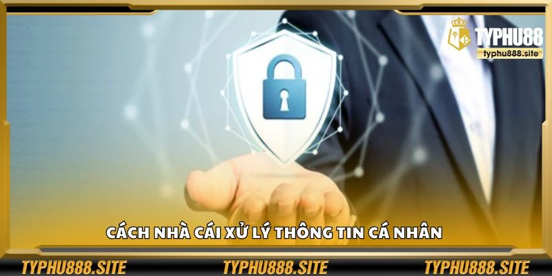 Cách nhà cái xử lý thông tin cá nhân