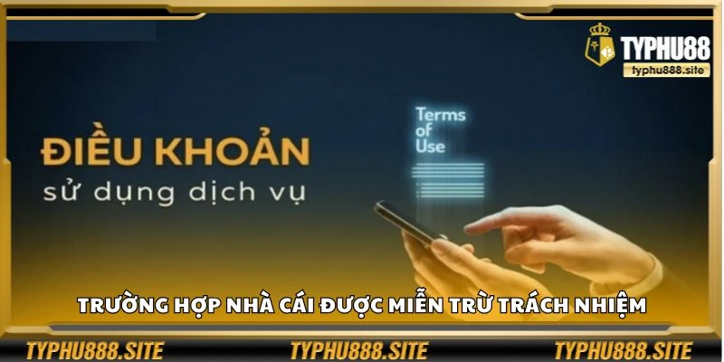 Trường hợp nhà cái được miễn trừ trách nhiệm