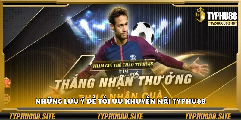 Những lưu ý để tối ưu khuyến mãi Typhu88