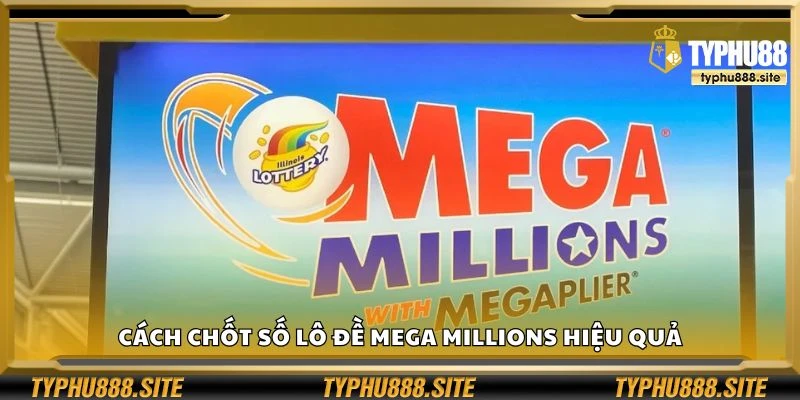 Cách chốt số lô đề Mega Millions hiệu quả