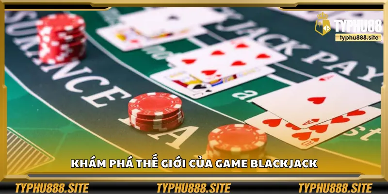 Tìm hiểu về trò chơi Blackjack