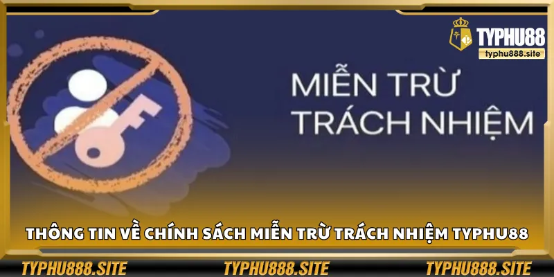 Thông tin về chính sách miễn trừ trách nhiệm Typhu88