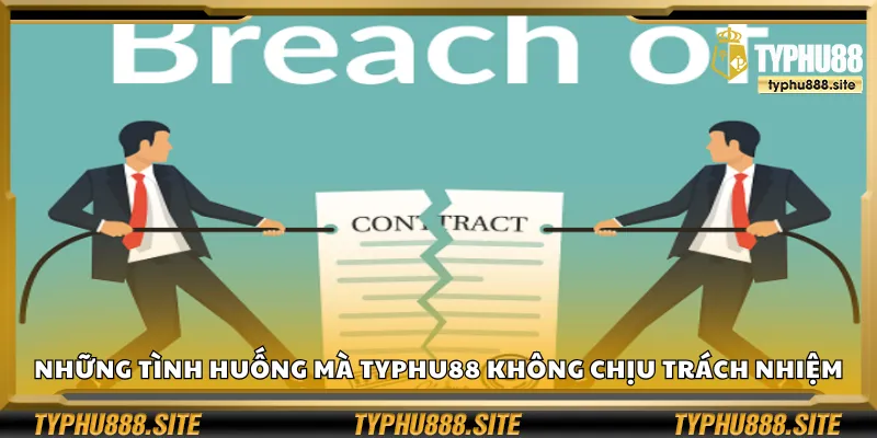 Những tình huống mà Typhu88 không chịu trách nhiệm
