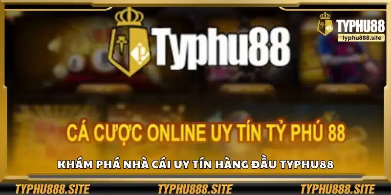 Khám phá nhà cái uy tín hàng đầu Typhu88