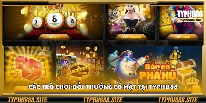 Các trò chơi đổi thưởng có mặt tại Typhu88