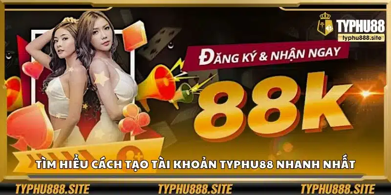 Tìm hiểu cách tạo tài khoản Typhu88 nhanh nhất